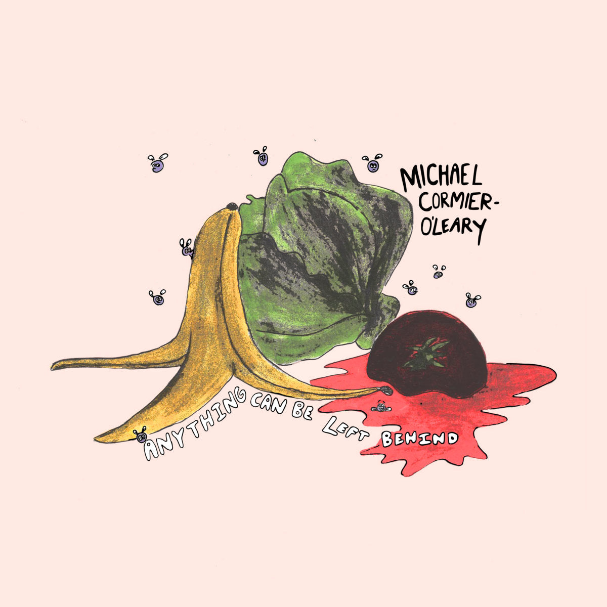 Michael Cormier-O'Leary - Anything Can Be Left Behind