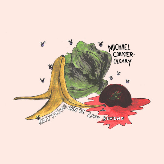 Michael Cormier-O'Leary - Anything Can Be Left Behind